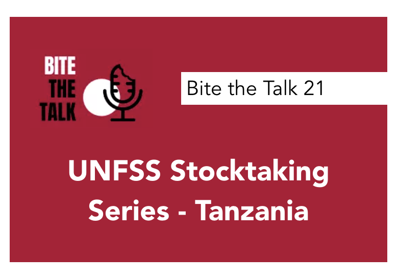 Bite the Talk 21 : UNFSS Stocktaking Series - Tanzania