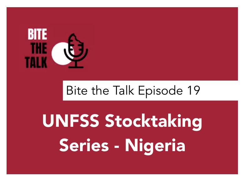 Bite the Talk Episode 19 : UNFSS Stocktaking Series - Nigeria